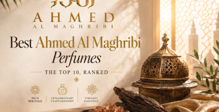 Best Ahmed Al Maghribi Perfumes: The Top 10, Ranked